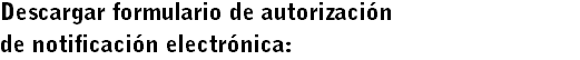 Descargar formulario de autorización de notificación electrónica: